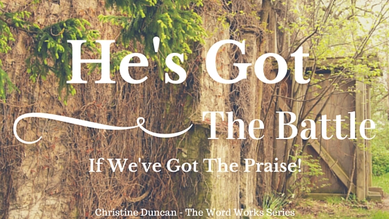 He’s Got the Battle If We’ve Got the Praise- The Word Works Series