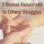 3 Biblical Responses to Others’ Struggles