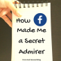 How Facebook Made Me a Secret Admirer