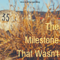 The Milestone That Wasn’t