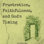 Frustration, Faithfulness, and God’s Timing + CD Giveaway
