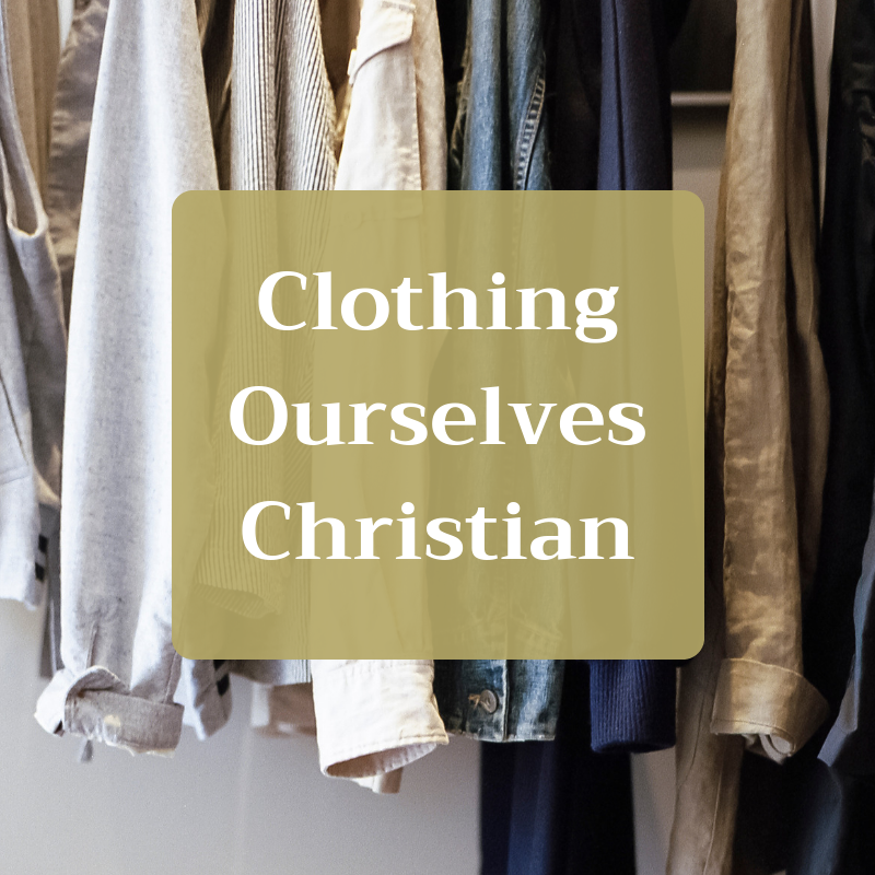 Clothing Ourselves as Christians