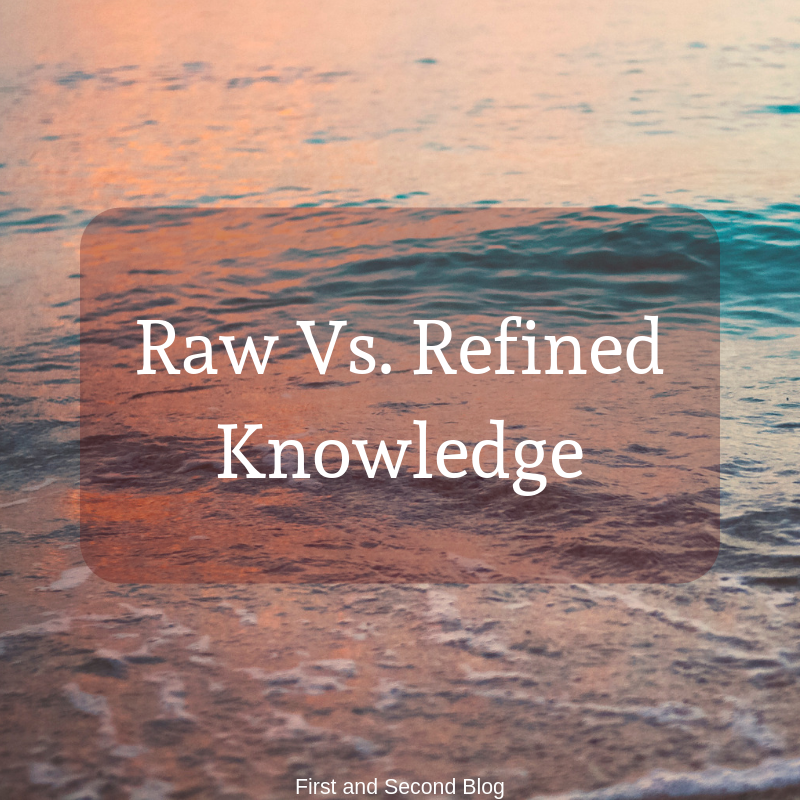 Raw Vs. Refined Knowledge