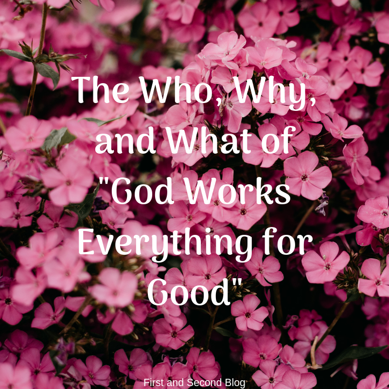 The Who, Why, and What of “God Works Everything for Good”