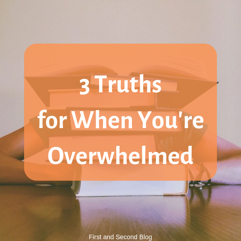 3 Truths for the Overwhelmed