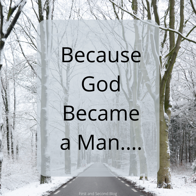 Because God Became Man…