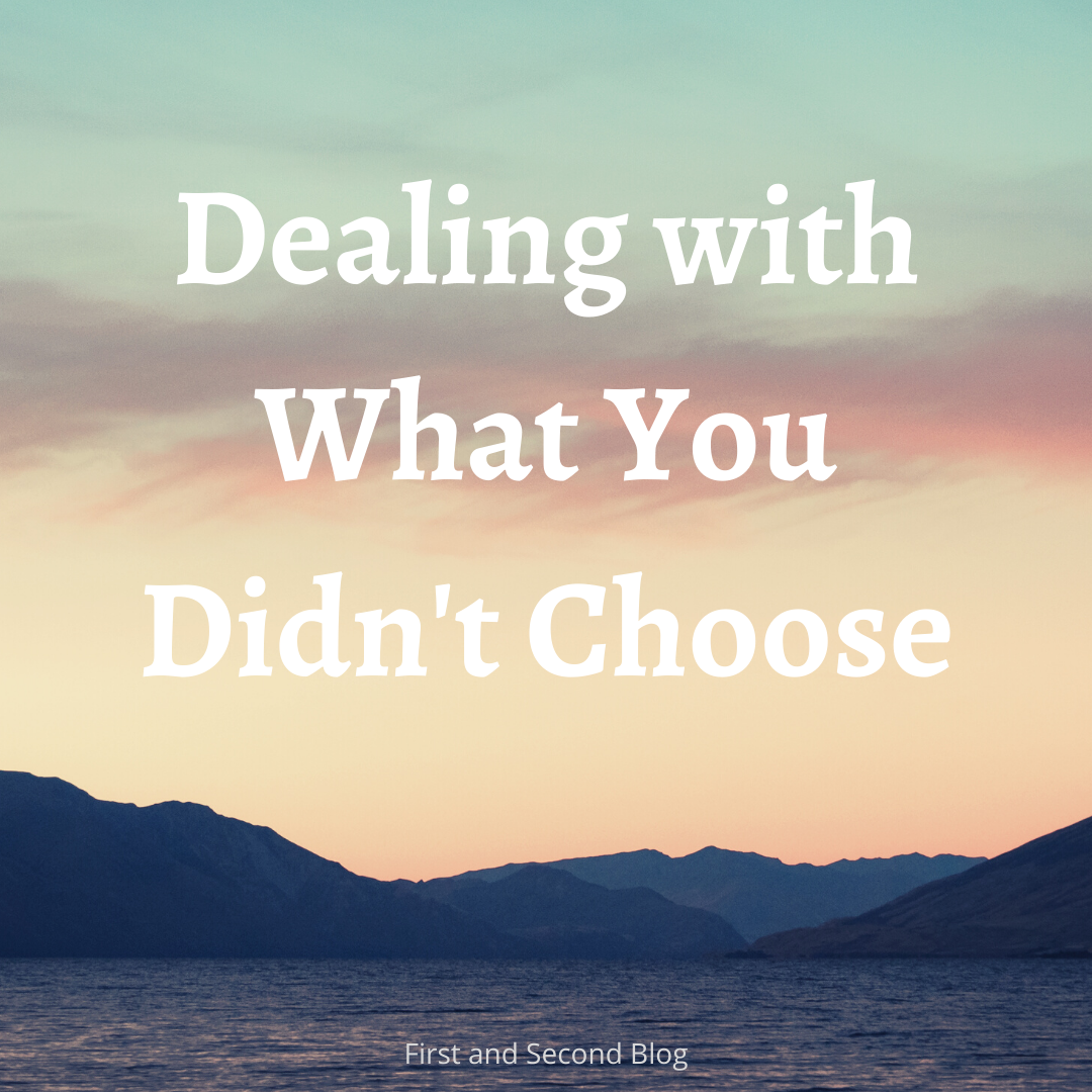 Dealing With What You Didn’t Choose