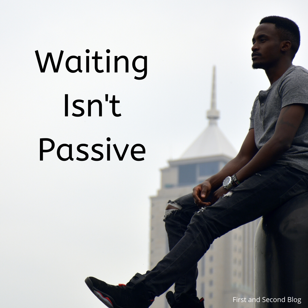 Waiting Isn’t Passive