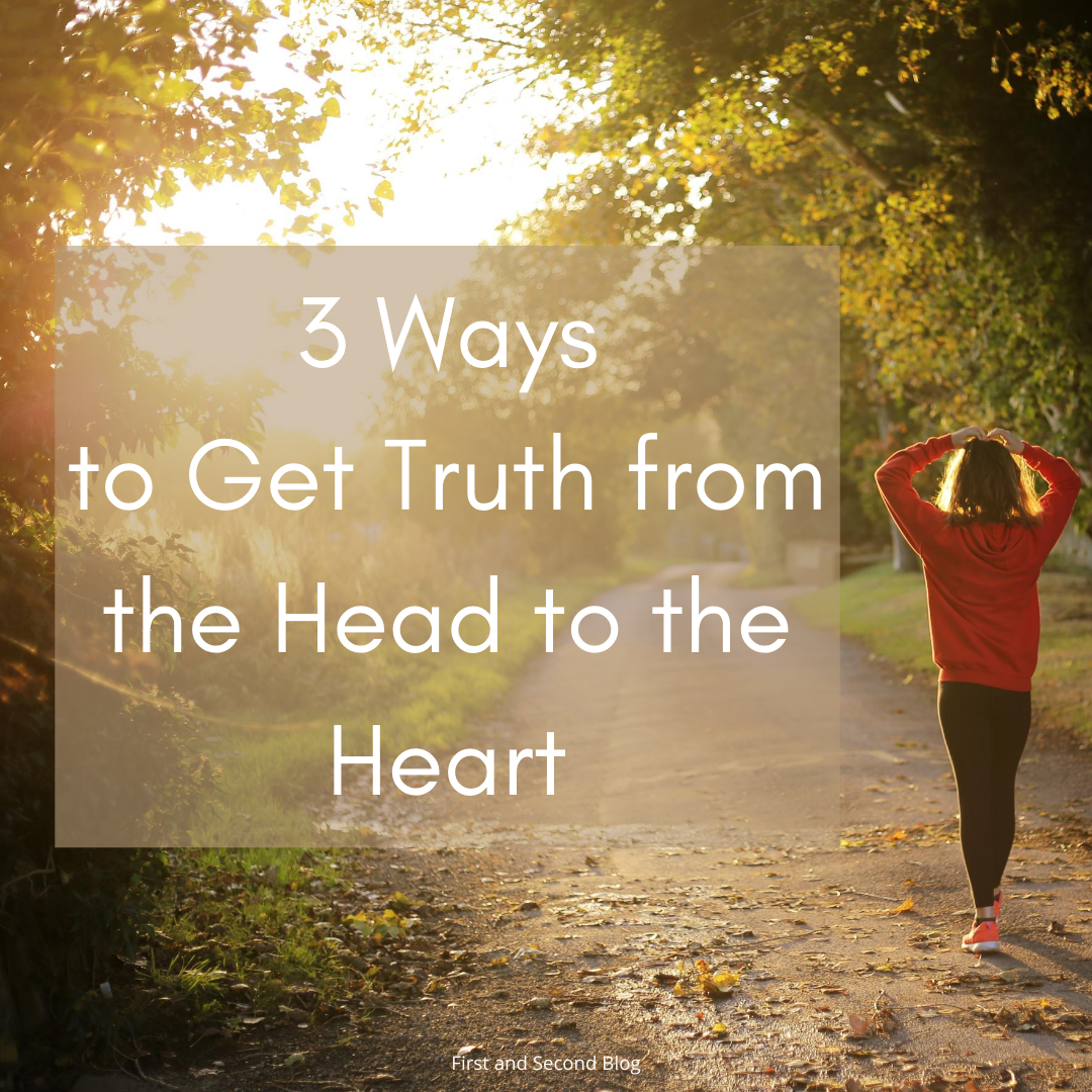 3 Ways to Get Truth from Your Head to Your Heart