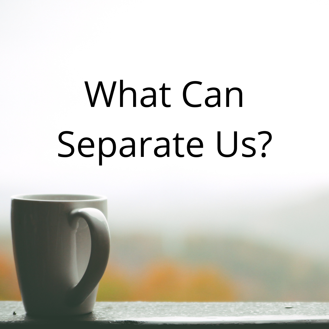 What Can Separate Us?