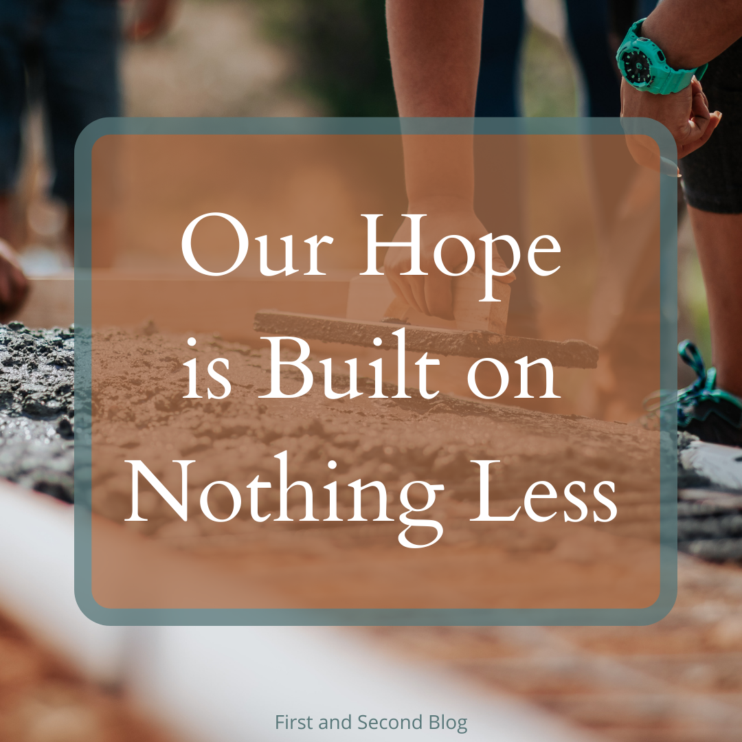 Our Hope Is Built On Nothing Less Than…