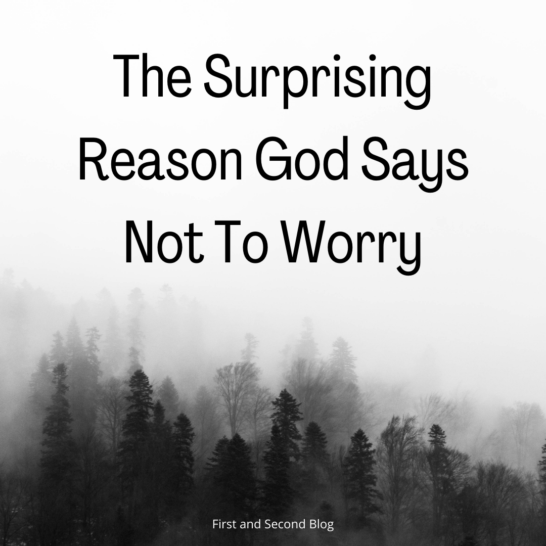 The Surprising Reason God Says Not to Worry