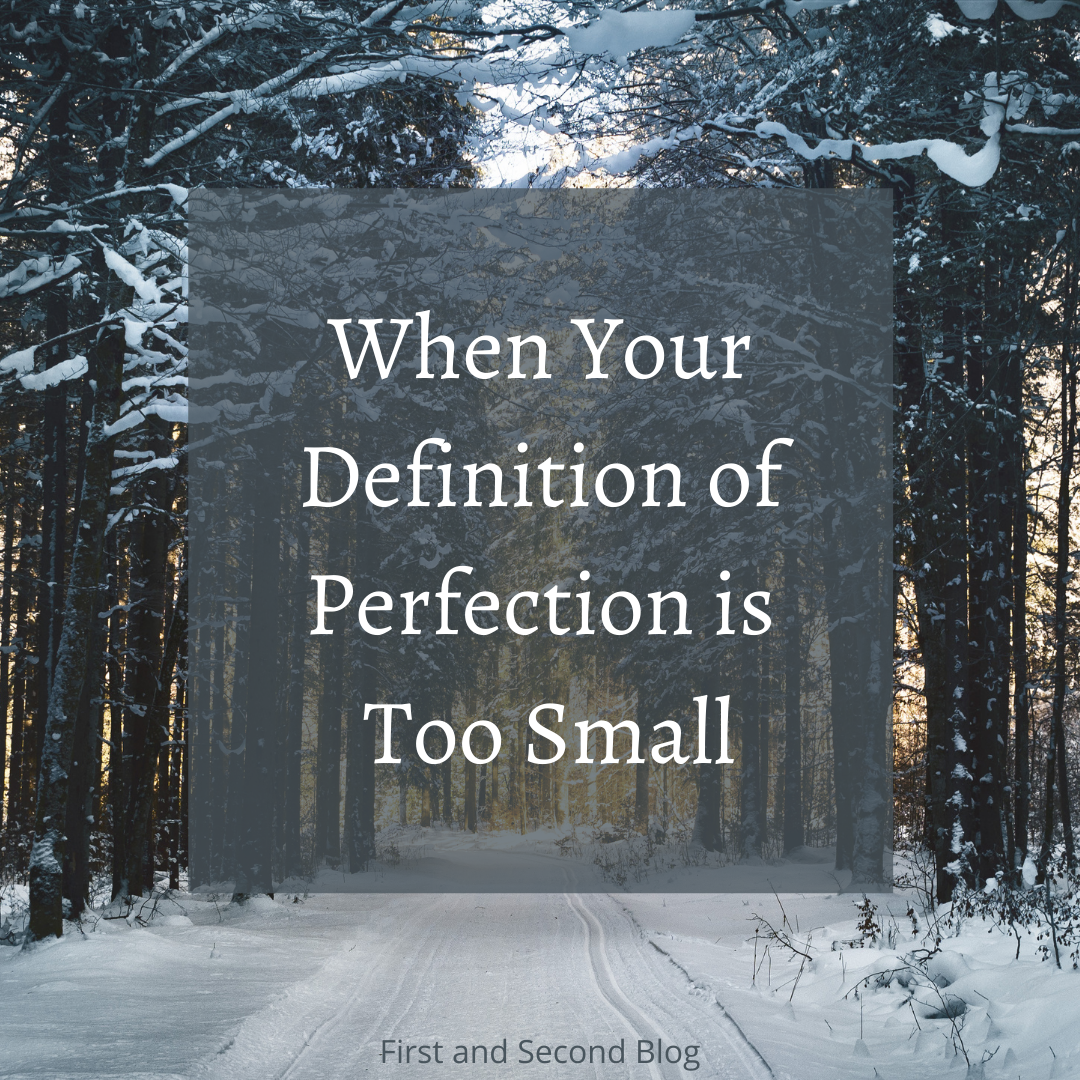 When Your Definition of Perfection Is Too Small