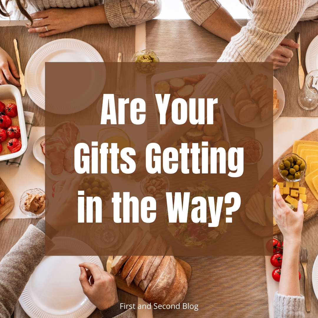 Are Your Gifts Getting in the Way?