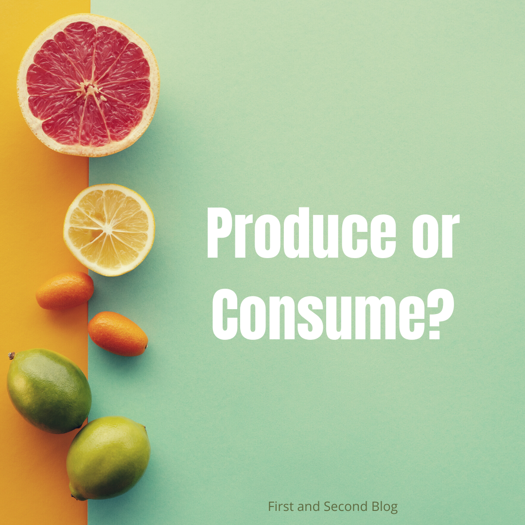 Produce Or Consume?