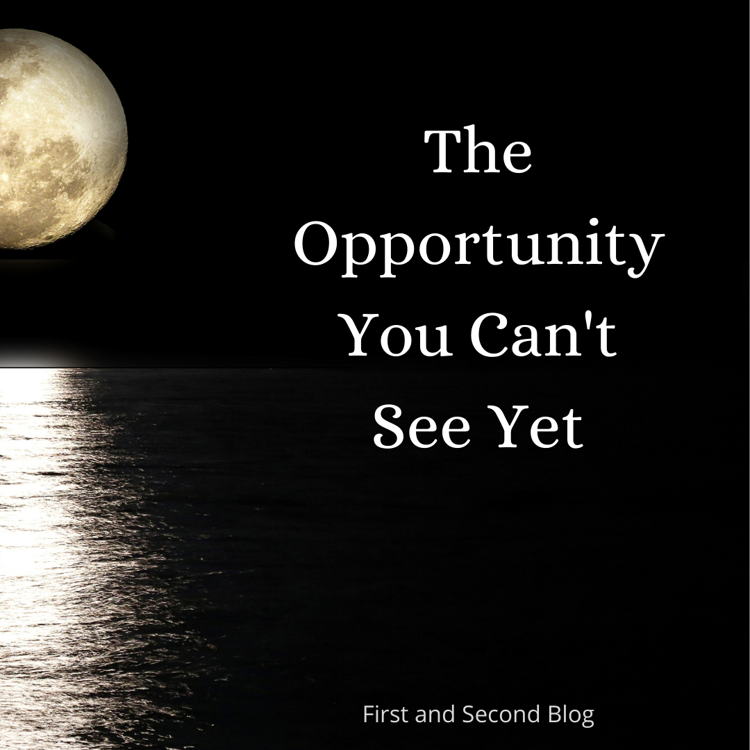 The Opportunity You Can’t See Yet