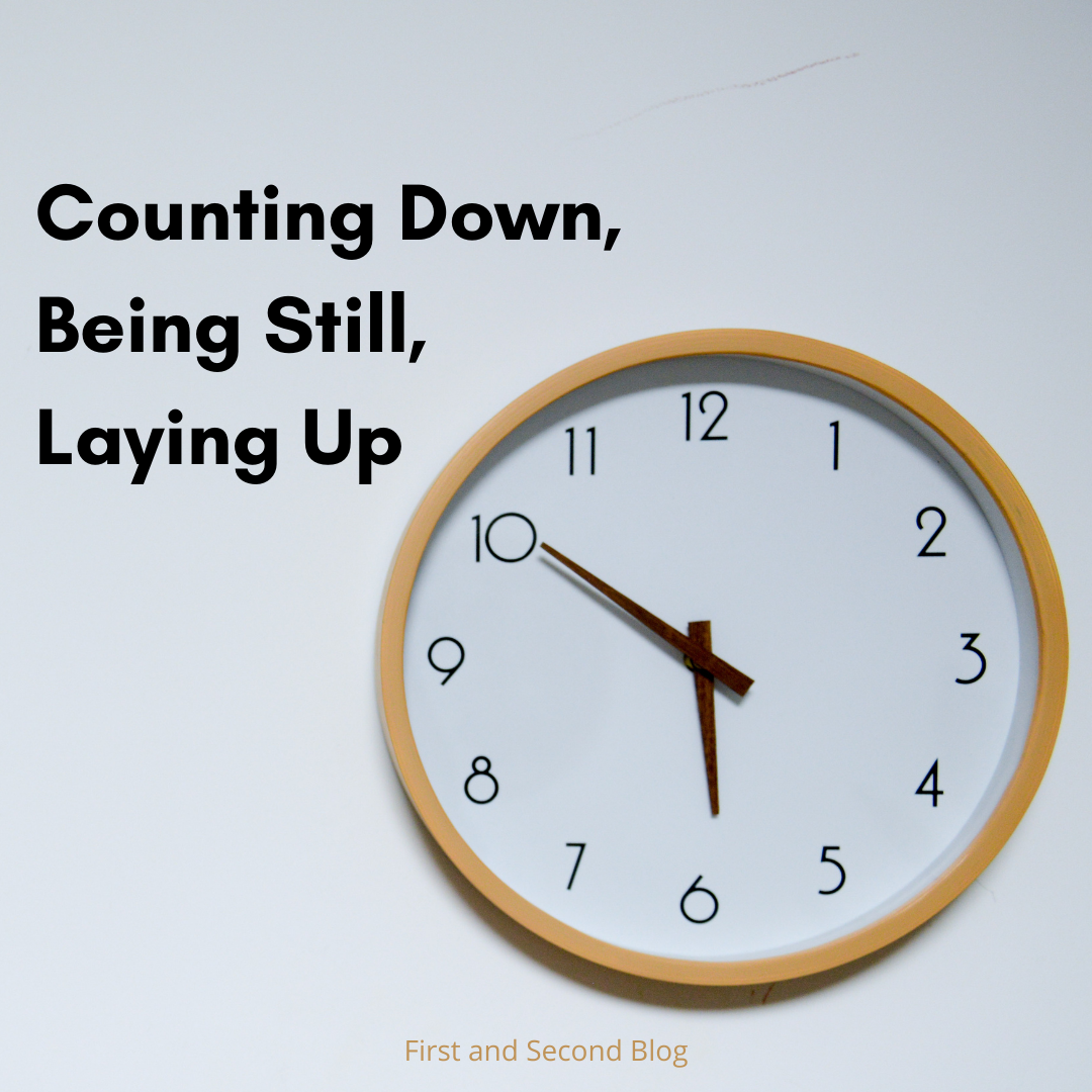 Counting Down, Being Still, Laying Up