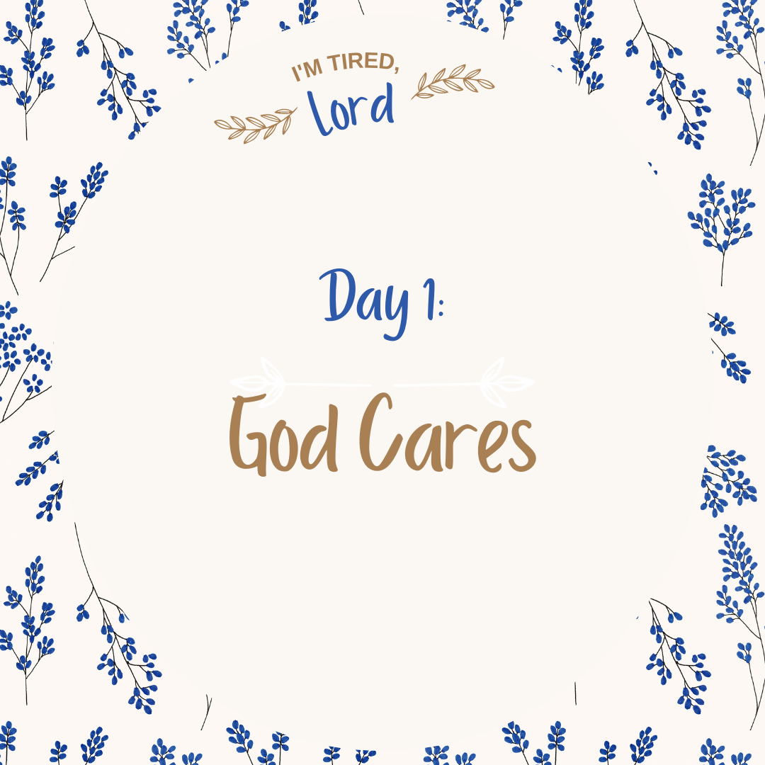 1. God Cares {I’m Tired, Lord Devotional Series}