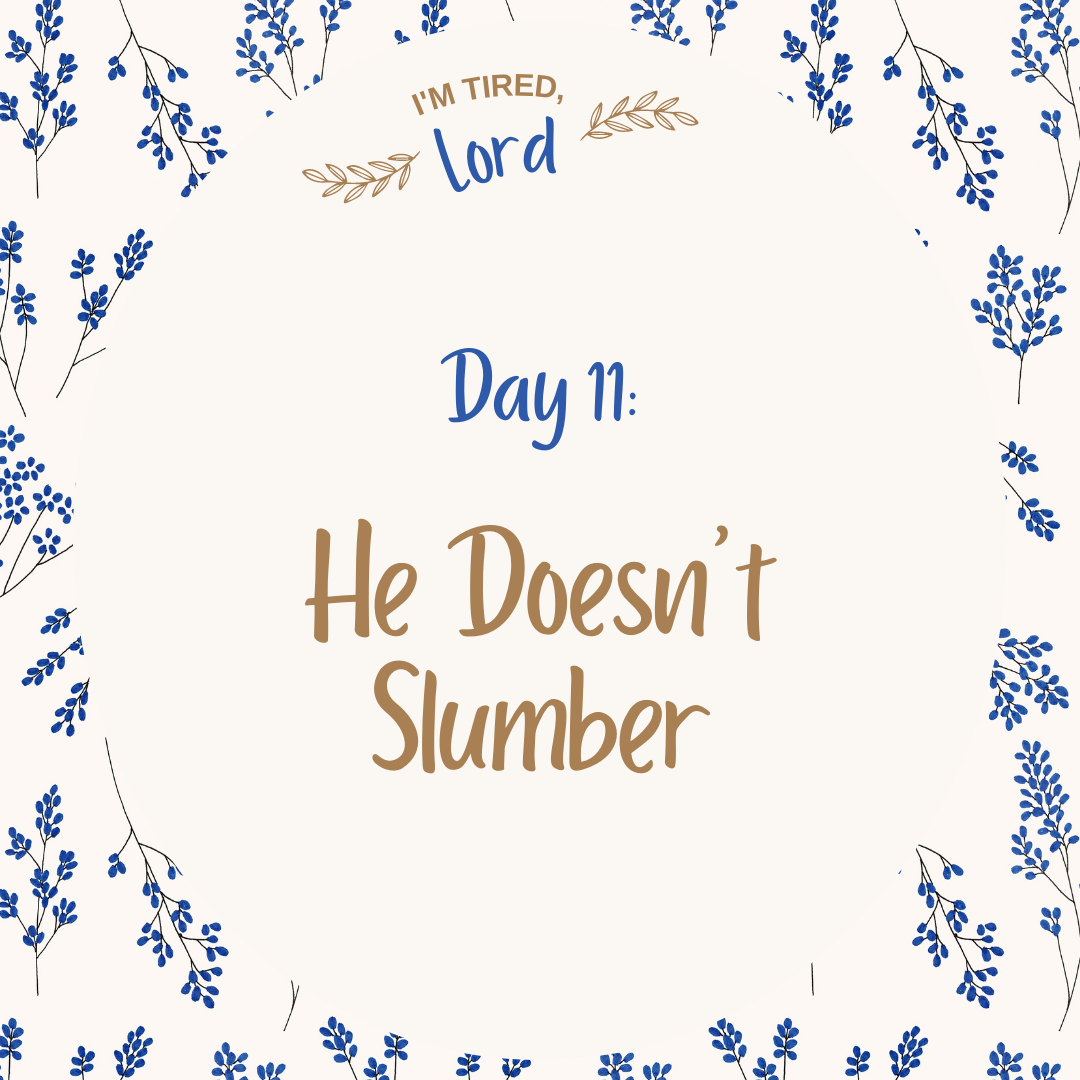 11. He Doesn’t Slumber {I’m Tired, Lord Devotional Series}