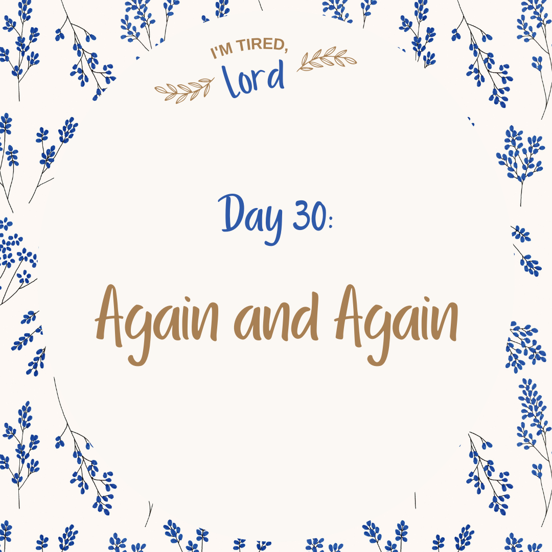 30. Conclusion {I’m Tired, Lord Devotional Series}