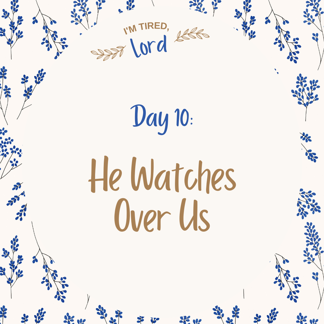 10. He Watches Over Us {I’m Tired, Lord Devotional Series}