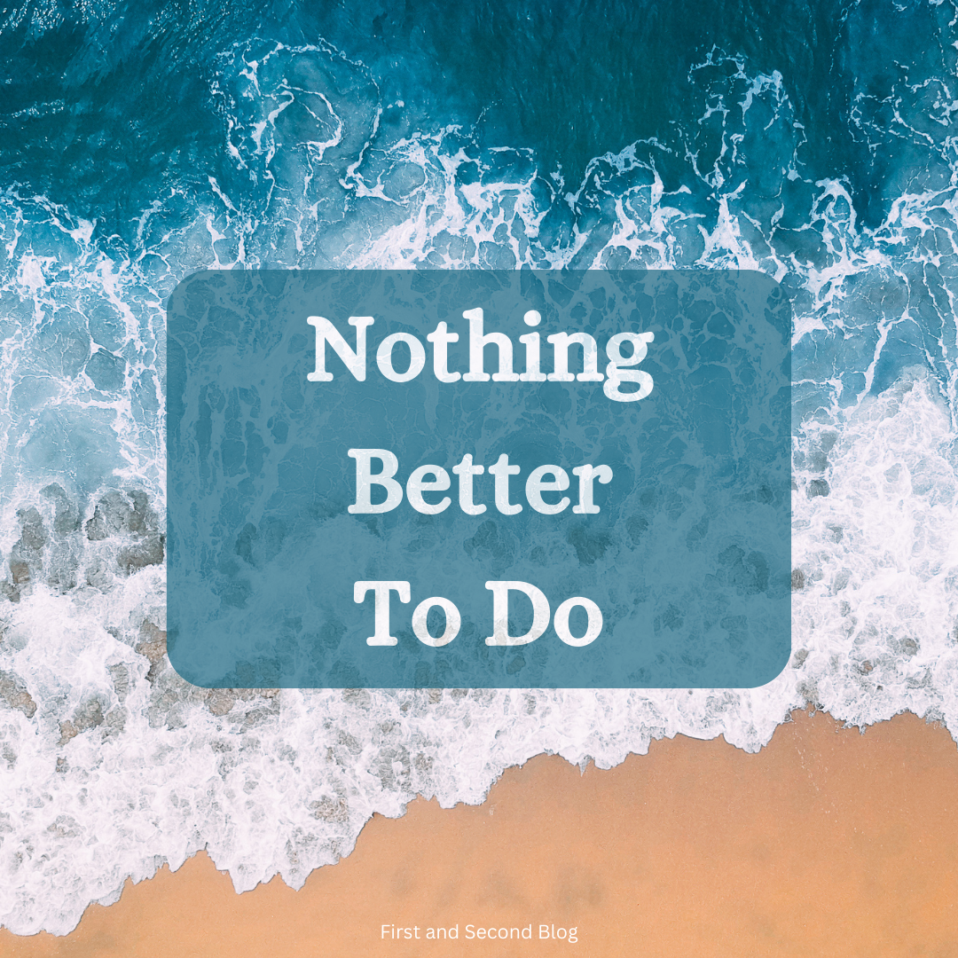 Nothing Better To Do