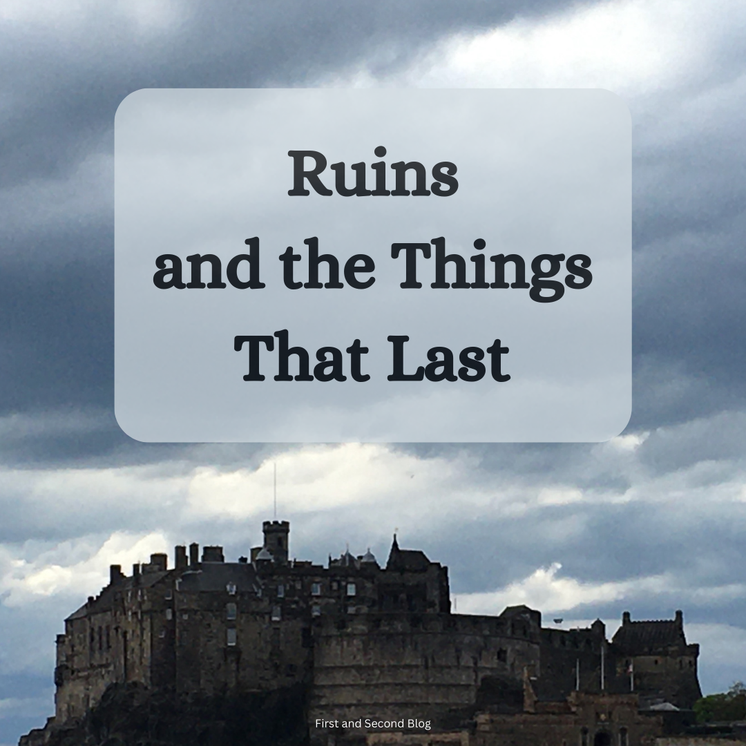 Ruins and the Things That Last