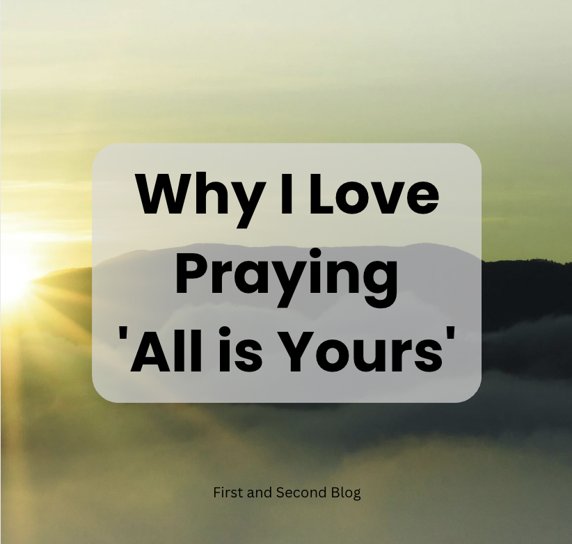 Why I Love Praying ‘All is Yours’