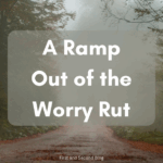 A ramp out of the worry rut