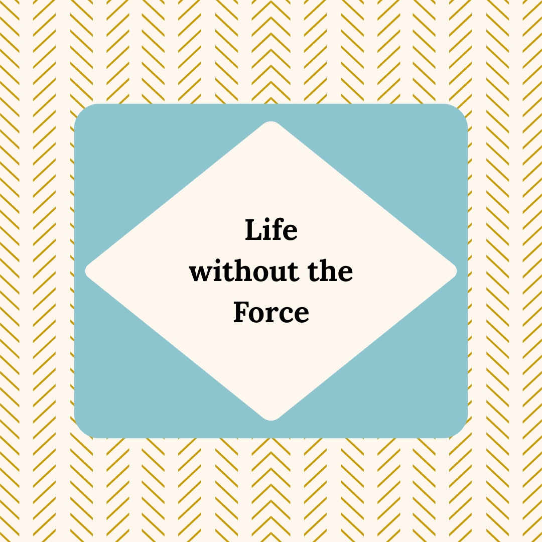 Life without the Force