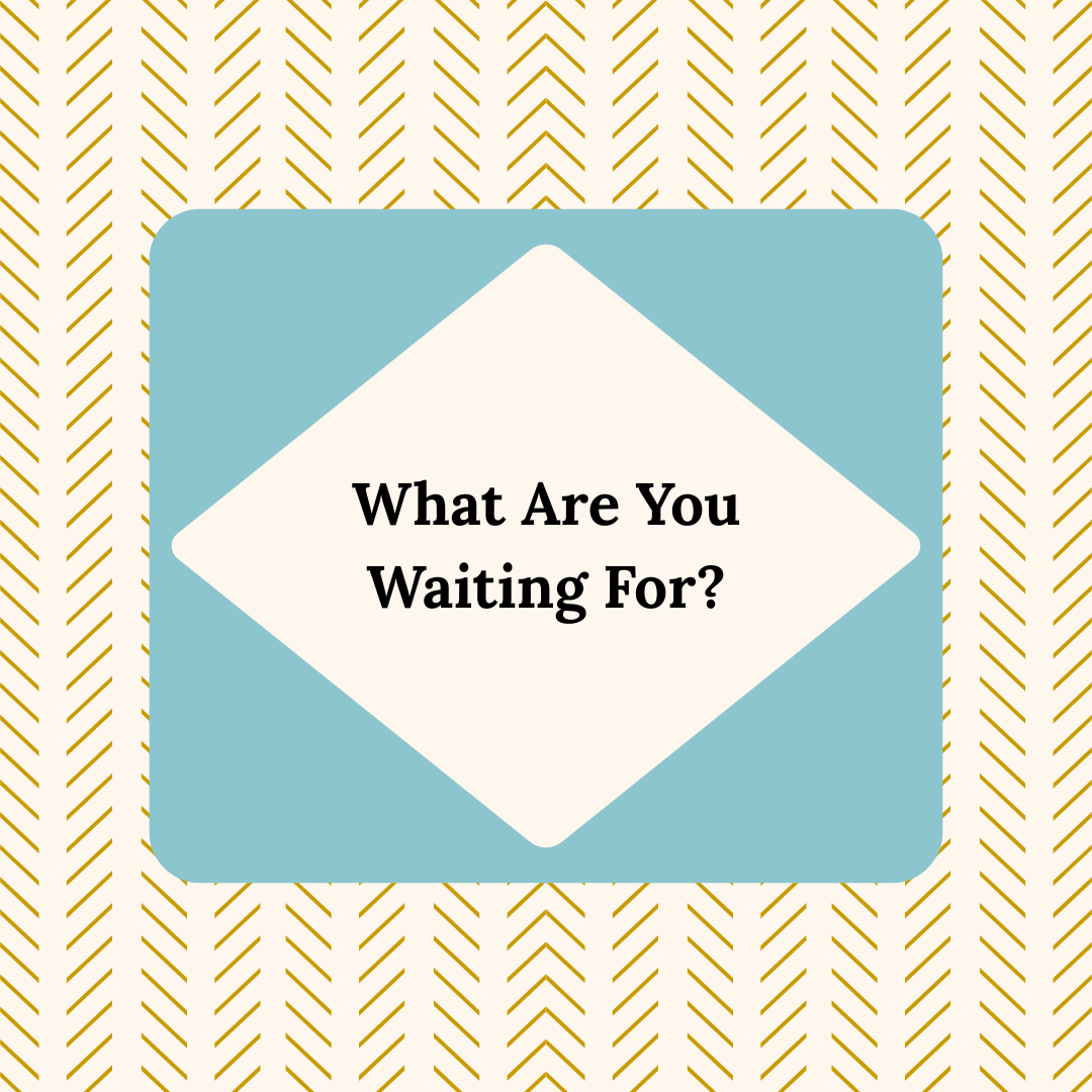 What Are You Waiting For?